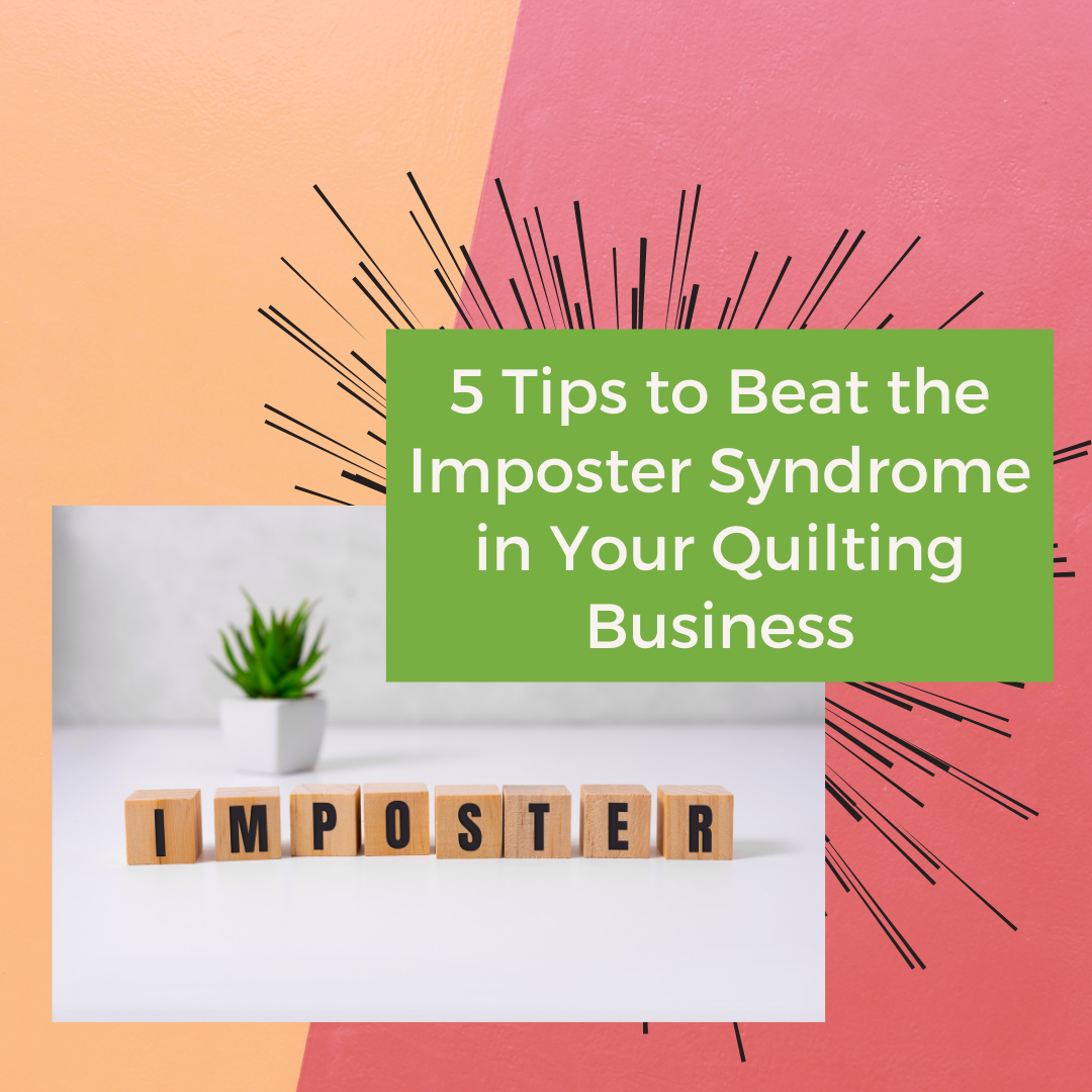 How to Beat the Imposter Syndrome in Your Quilting Business